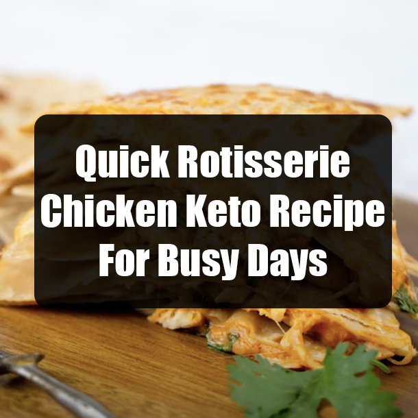 Quick Rotisserie Chicken Keto Recipe For Busy Days
