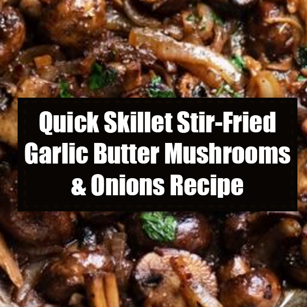 Quick Skillet Stir-Fried Garlic Butter Mushrooms & Onions Recipe