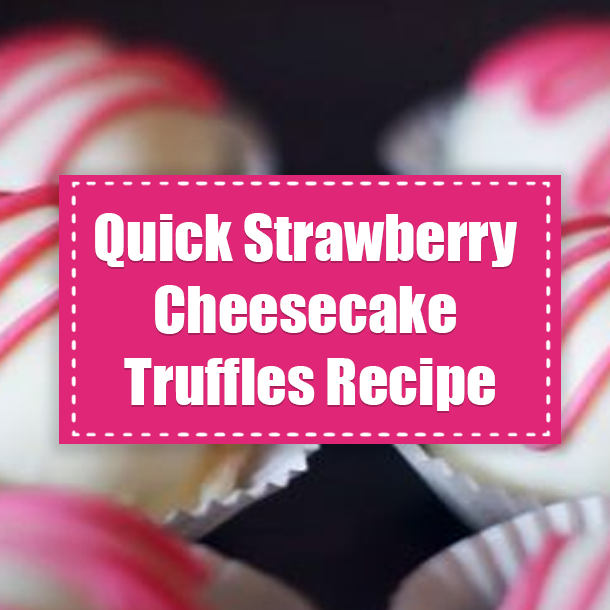 Quick Strawberry Cheesecake Truffles Recipe