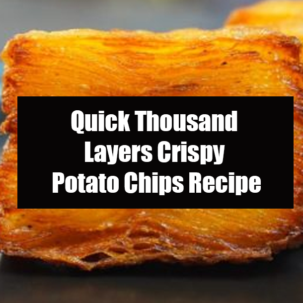 Quick Thousand Layers Crispy Potato Chips Recipe