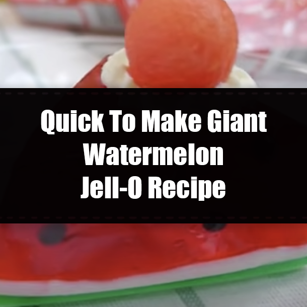 Quick To Make Giant Watermelon Jell-O Recipe