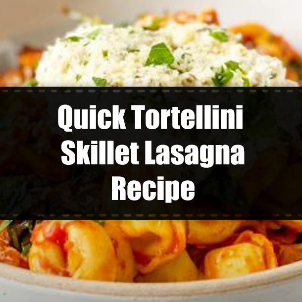 Quick Tortellini Skillet Lasagna Recipe