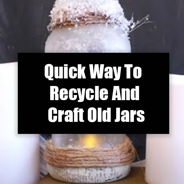 Quick Way To Recycle And Craft Old Jars