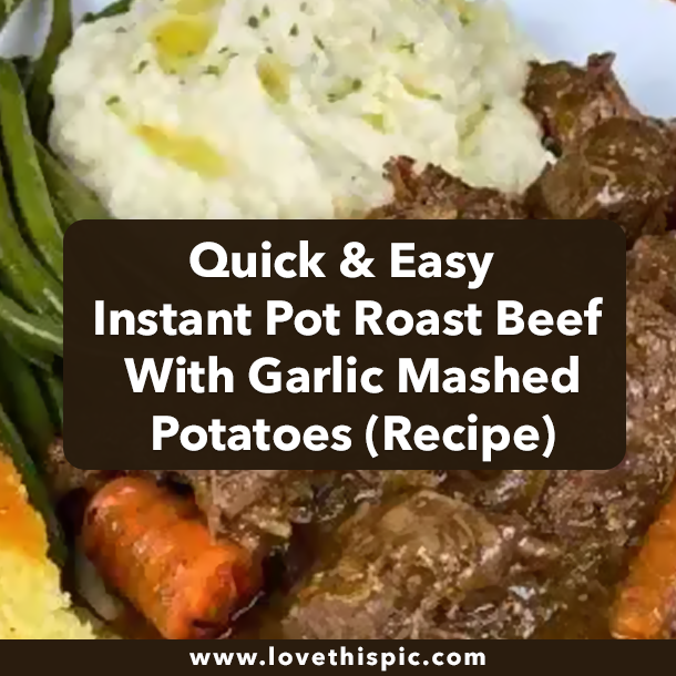 Quick & Easy Instant Pot Roast Beef With Garlic Mashed Potatoes (Recipe)