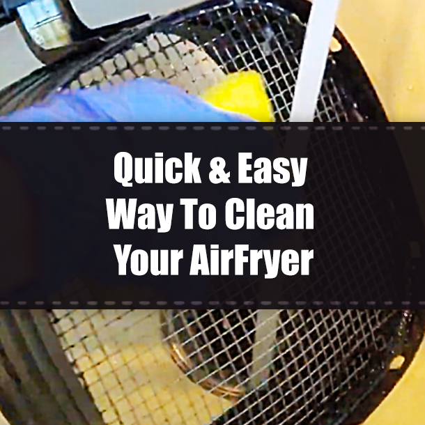 Quick & Easy Way To Clean Your AirFryer