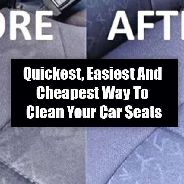 Quickest, Easiest And Cheapest Way To Clean Your Car Seats