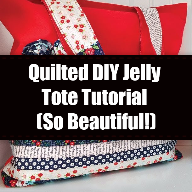 Quilted DIY Jelly Tote Tutorial (So Beautiful!)