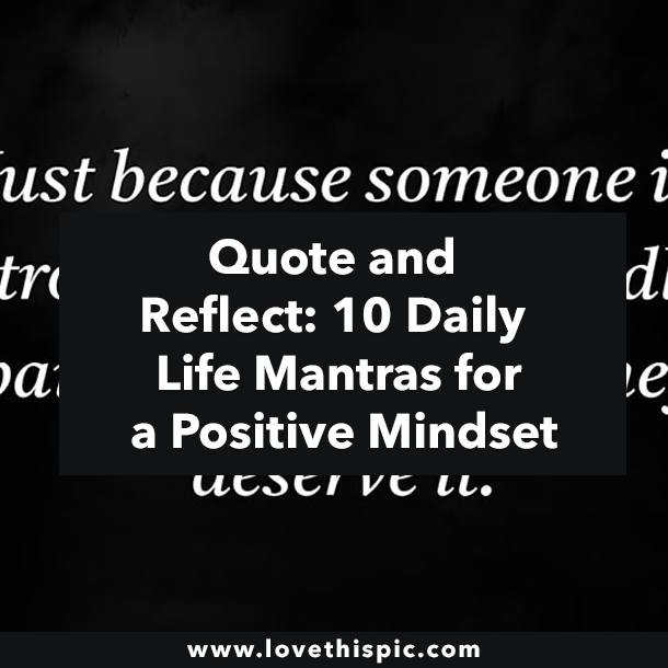 Quote and Reflect: 10 Daily Life Mantras for a Positive Mindset