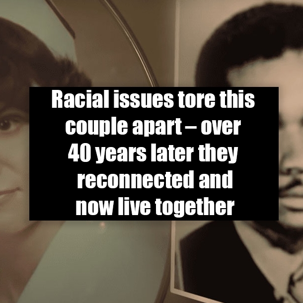Racial issues tore this couple apart – over 40 years later they reconnected and now live together