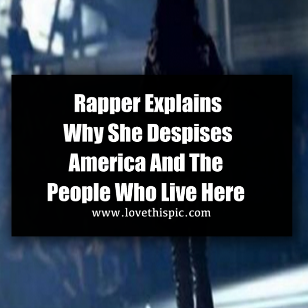 Rapper Explains Why She Despises America And The People Who Live Here