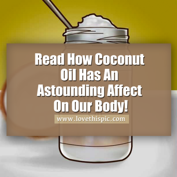 Read How Coconut Oil Has An Astounding Affect On Our Body!