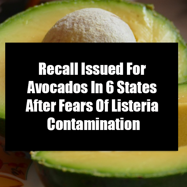 Recall Issued For Avocados In 6 States After Fears Of Listeria Contamination