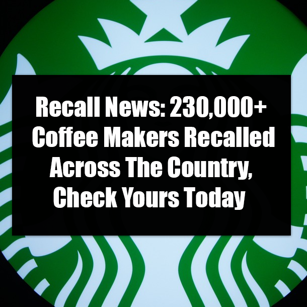 Recall News: 230,000+ Coffee Makers Recalled Across The Country, Check Yours Today
