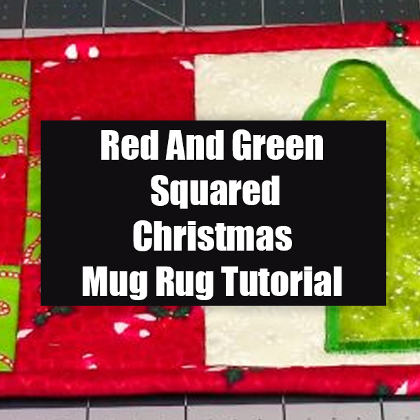 Red And Green Squared Christmas Mug Rug Tutorial