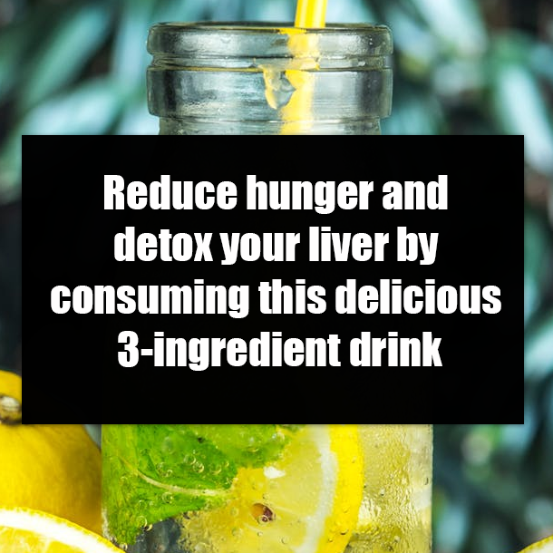 Reduce hunger and detox your liver by consuming this delicious 3-ingredient drink