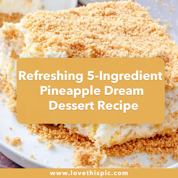 Refreshing 5-Ingredient Pineapple Dream Dessert Recipe