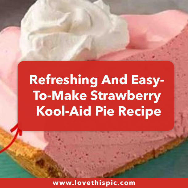 Refreshing And Easy-To-Make Strawberry Kool-Aid Pie Recipe