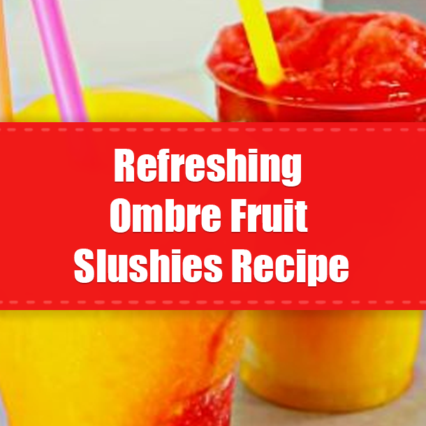 Refreshing Ombre Fruit Slushies Recipe
