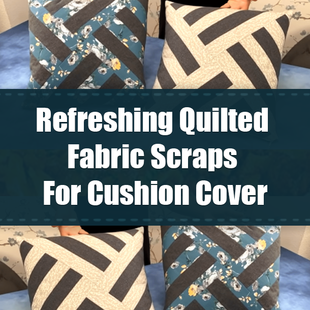 Refreshing Quilted Fabric Scraps For Cushion Cover