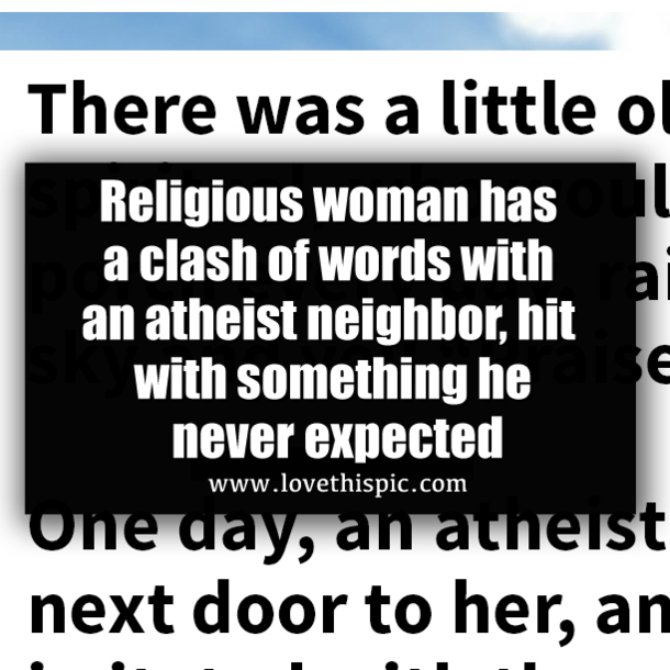 Religious woman has a clash of words with an atheist neighbor, hit with something he never expected
