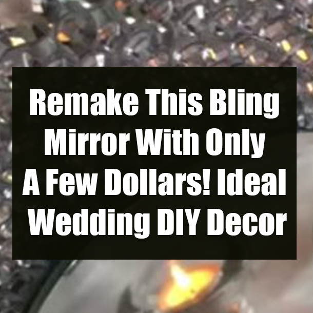 Remake This Bling Mirror With Only A Few Dollars! Ideal Wedding DIY Decor