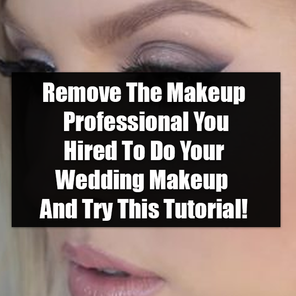 Remove The Makeup Professional You Hired To Do Your Wedding Makeup And Try This Tutorial!