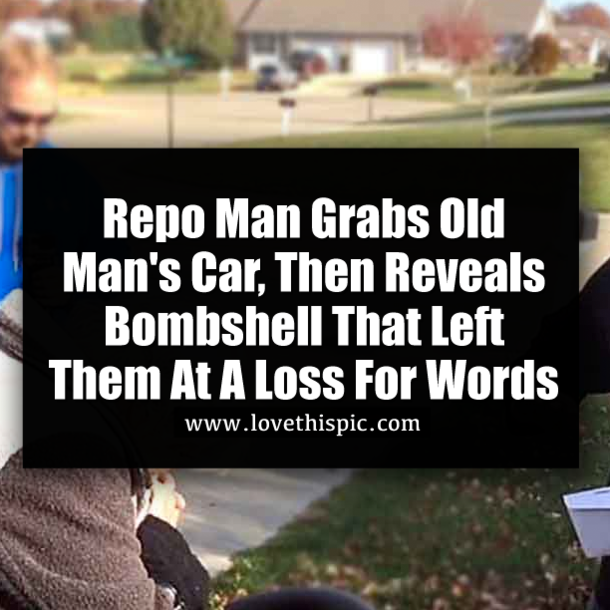 Repo Man Grabs Old Man's Car, Then Reveals Bombshell That Left Them At A Loss For Words