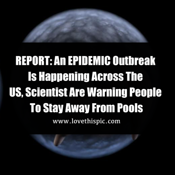 REPORT: An EPIDEMIC Outbreak Is Happening Across The US, Scientist Are Warning People To Stay Away From Pools