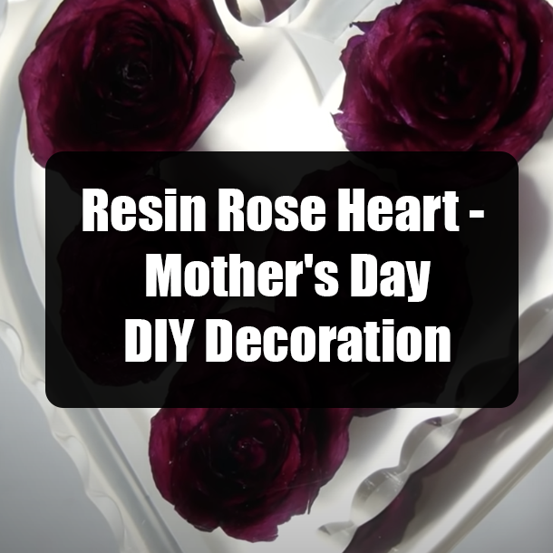 Resin Rose Heart - Mother's Day DIY Decoration