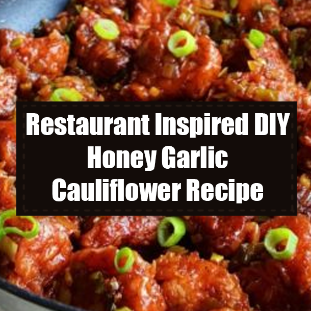 Restaurant Inspired DIY Honey Garlic Cauliflower Recipe
