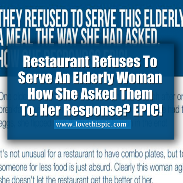 Restaurant Refuses To Serve Old Woman Her Meal The Way She Asked Them To. Her Response? EPIC!