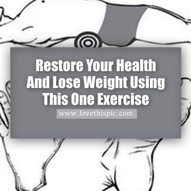 Restore Your Health And Lose Weight Using This One Exercise