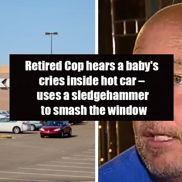 Retired Cop hears a baby's cries inside hot car – uses a sledgehammer to smash the window