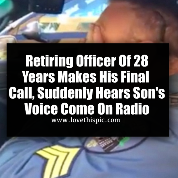 Retiring Officer Of 28 Years Makes His Final Call, Suddenly Hears Son's Voice Come On Radio