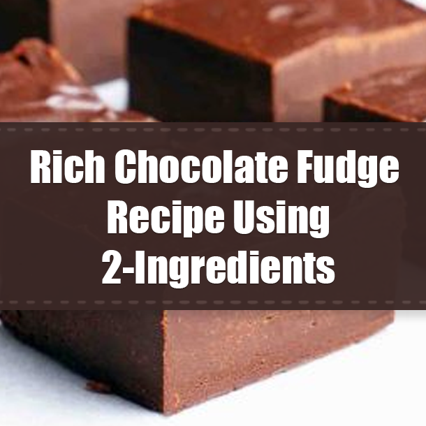 Rich Chocolate Fudge Recipe Using 2-Ingredients