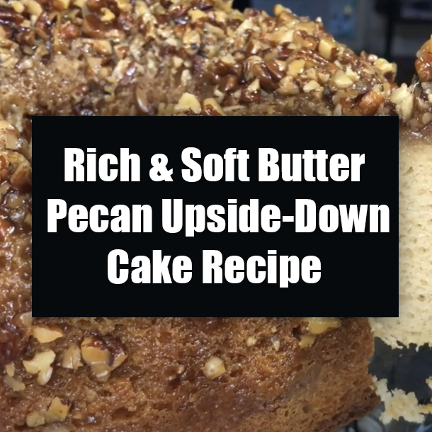Rich & Soft Butter Pecan Upside-Down Cake Recipe