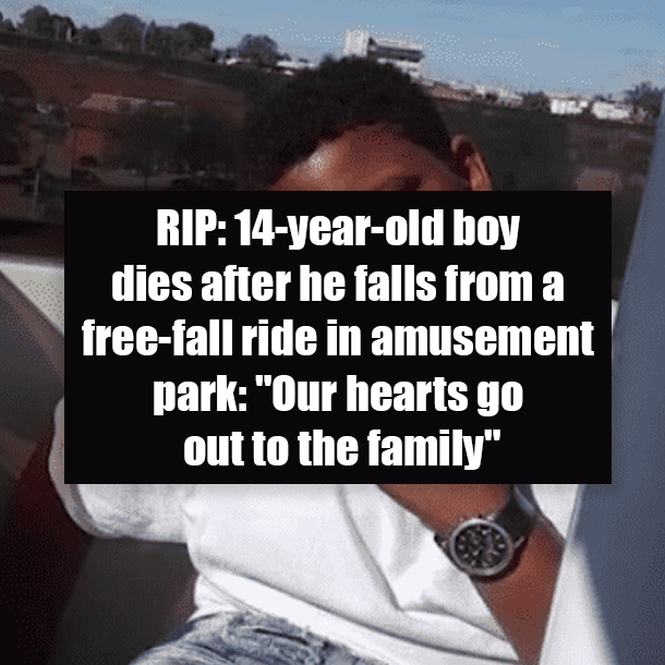 RIP: 14-year-old boy dies after he falls from a free-fall ride in amusement park: "Our hearts go out to the family"