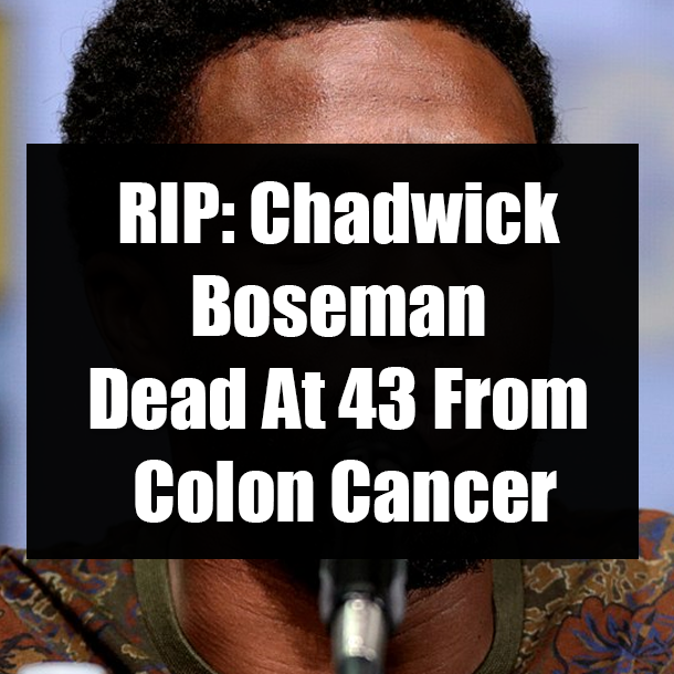 RIP: Chadwick Boseman Dead At 43 From Colon Cancer
