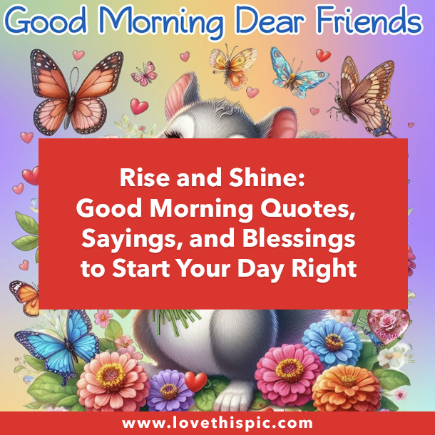 Rise and Shine: Good Morning Quotes, Sayings, and Blessings to Start Your Day Right
