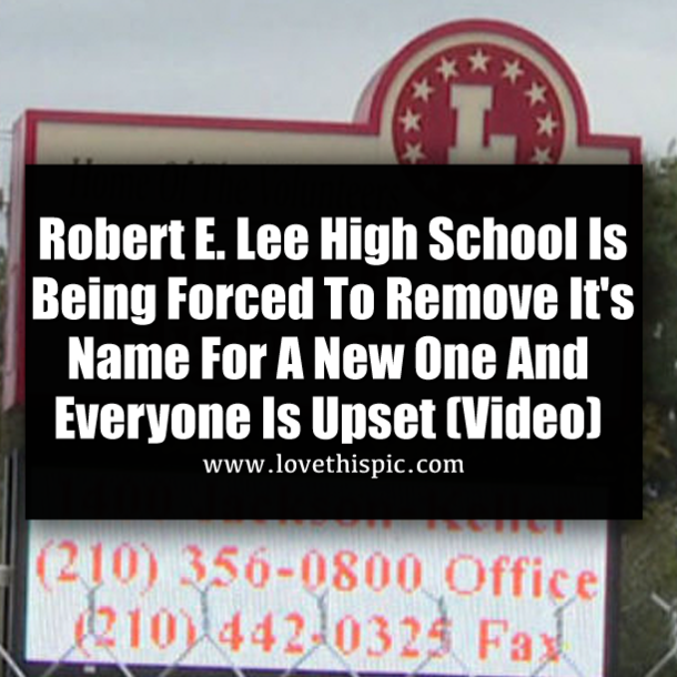 Robert E. Lee High School Is Being Forced To Remove It's Name For A New One And Everyone Is Upset (Video)