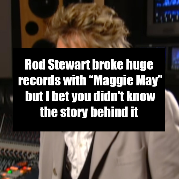 Rod Stewart broke huge records with “Maggie May” but I bet you didn't know the story behind it