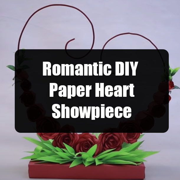 Romantic DIY Paper Heart Showpiece