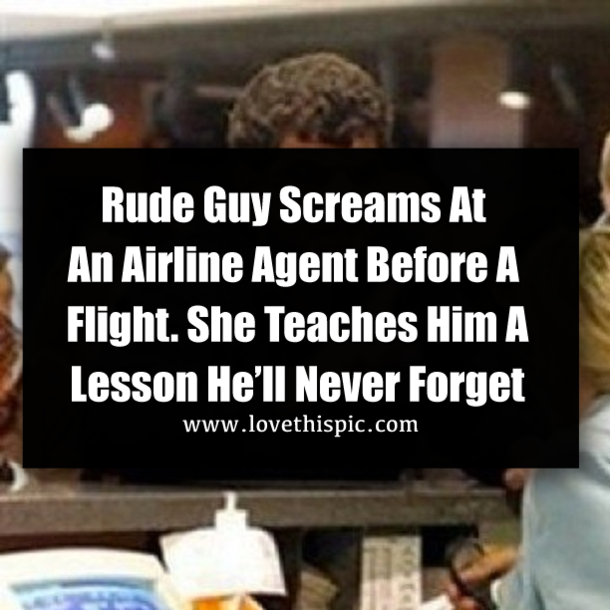 Rude Guy Screams At An Airline Agent Before A Flight. She Teaches Him A Lesson He’ll Never Forget