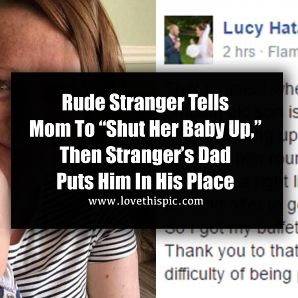 Rude Stranger Tells Mom To “Shut Her Baby Up,” Then Stranger’s Dad Puts Him In His Place