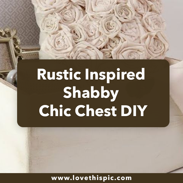 Rustic Inspired Shabby Chic Chest DIY