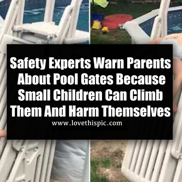 Safety Experts Warn Parents About Pool Gates Because Small Children Can Climb Them And Harm Themselves