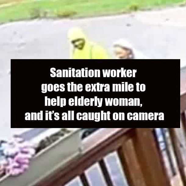 Sanitation worker goes the extra mile to help elderly woman, and it’s all caught on camera