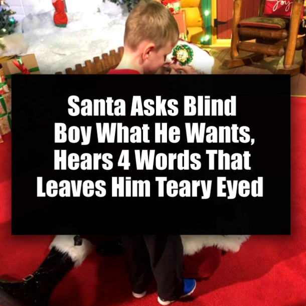 Santa Asks Blind Boy What He Wants, Hears 4 Words That Leaves Him Teary Eyed