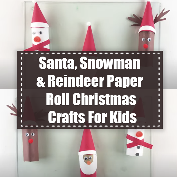 Santa, Snowman & Reindeer Paper Roll Christmas Crafts For Kids