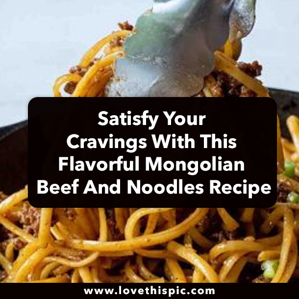 Satisfy Your Cravings With This Flavorful Mongolian Beef And Noodles Recipe